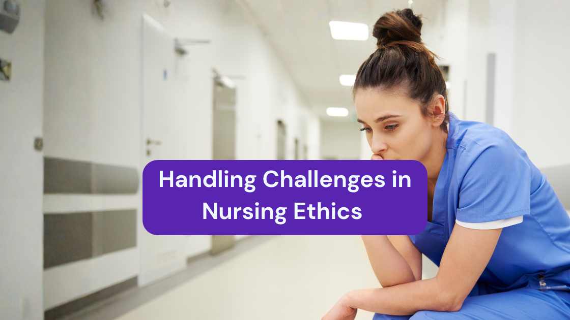 Navigating Ethical Dilemmas in Nursing: A Practical Guide